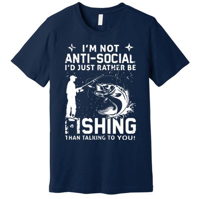 Really! I'm Not AntiSocial, I'd Just Rather Be Fishing Premium T-Shirt