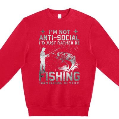 Really! Im Not Anti Social Id Just Rather Be Fishing Premium Crewneck Sweatshirt