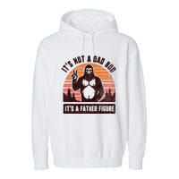 Retro ItS Not A Dad Bod ItS A Father Figure Funny Bigfoot Garment-Dyed Fleece Hoodie