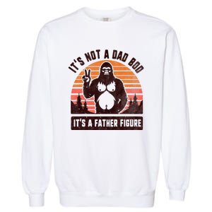 Retro ItS Not A Dad Bod ItS A Father Figure Funny Bigfoot Garment-Dyed Sweatshirt