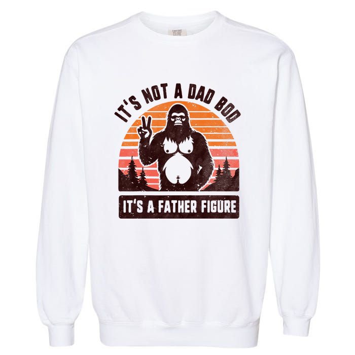 Retro ItS Not A Dad Bod ItS A Father Figure Funny Bigfoot Garment-Dyed Sweatshirt