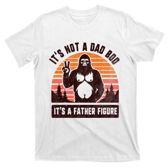 Retro ItS Not A Dad Bod ItS A Father Figure Funny Bigfoot T-Shirt