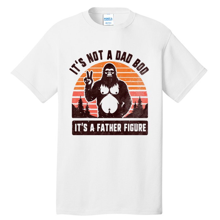 Retro ItS Not A Dad Bod ItS A Father Figure Funny Bigfoot Tall T-Shirt