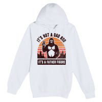 Retro ItS Not A Dad Bod ItS A Father Figure Funny Bigfoot Premium Pullover Hoodie