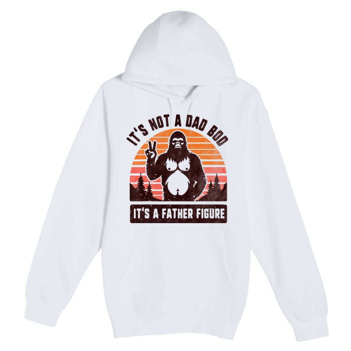 Retro ItS Not A Dad Bod ItS A Father Figure Funny Bigfoot Premium Pullover Hoodie