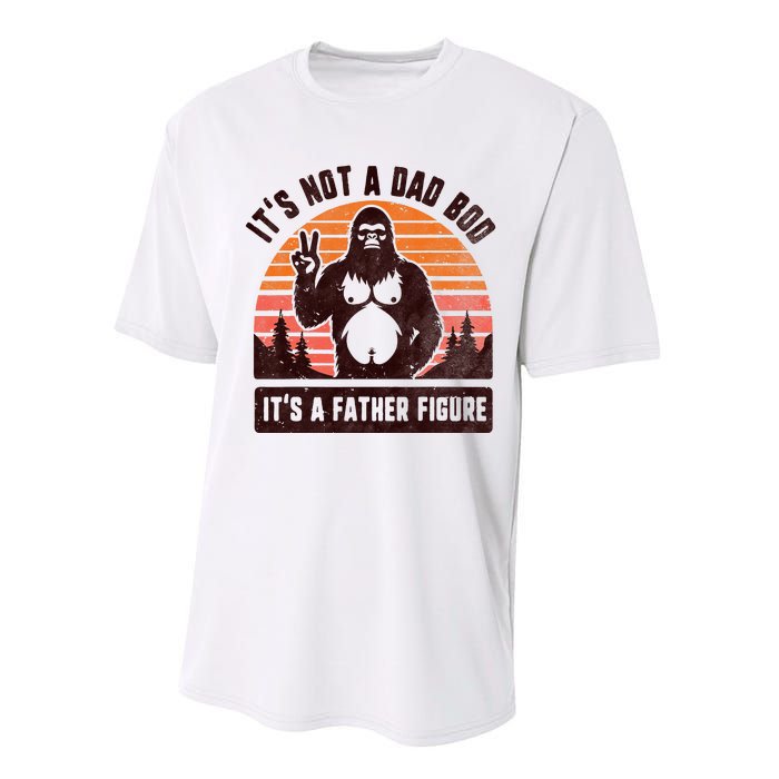 Retro ItS Not A Dad Bod ItS A Father Figure Funny Bigfoot Performance Sprint T-Shirt