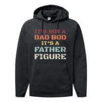 Retro Its Not A Dad Bod Its A Father Figure Fathers Day Gift Performance Fleece Hoodie