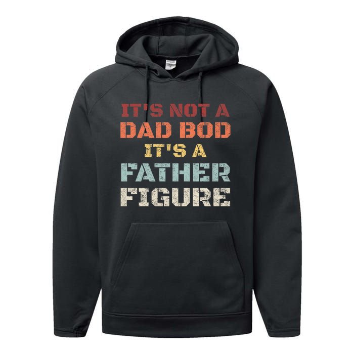 Retro Its Not A Dad Bod Its A Father Figure Fathers Day Gift Performance Fleece Hoodie