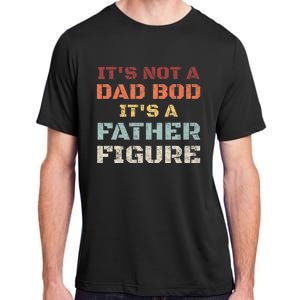 Retro Its Not A Dad Bod Its A Father Figure Fathers Day Gift Adult ChromaSoft Performance T-Shirt