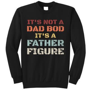 Retro Its Not A Dad Bod Its A Father Figure Fathers Day Gift Tall Sweatshirt