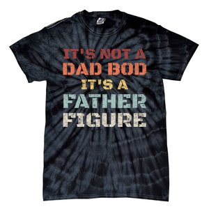 Retro Its Not A Dad Bod Its A Father Figure Fathers Day Gift Tie-Dye T-Shirt