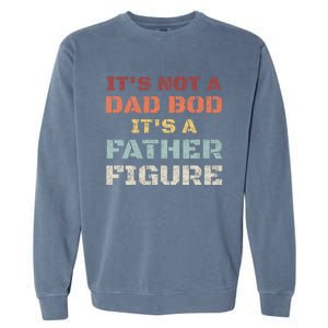 Retro Its Not A Dad Bod Its A Father Figure Fathers Day Gift Garment-Dyed Sweatshirt