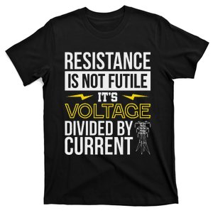 Resistance Is Not Futile Funny Electrician T-Shirt