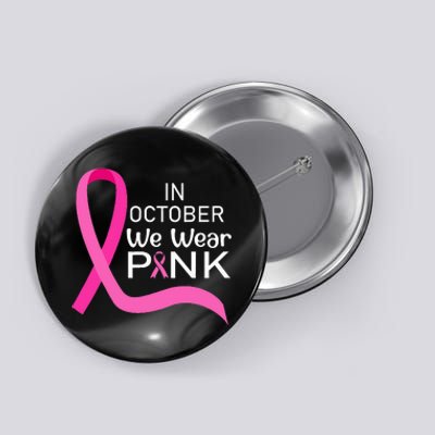 Ribbon In October We Wear Breast Cancer Awareness Button