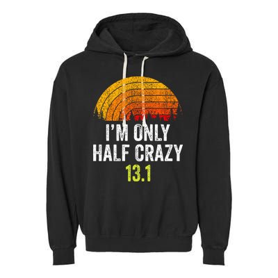 Retro Im Only Half Crazy 13.1 Half Marathon Funny Running Garment-Dyed Fleece Hoodie