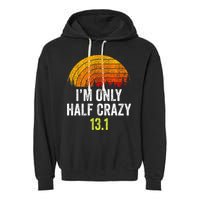Retro Im Only Half Crazy 13.1 Half Marathon Funny Running Garment-Dyed Fleece Hoodie