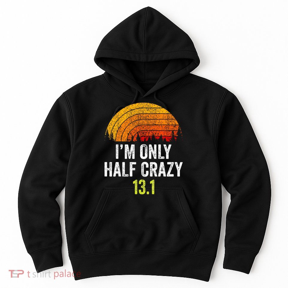 Retro Im Only Half Crazy 13.1 Half Marathon Funny Running Hoodie