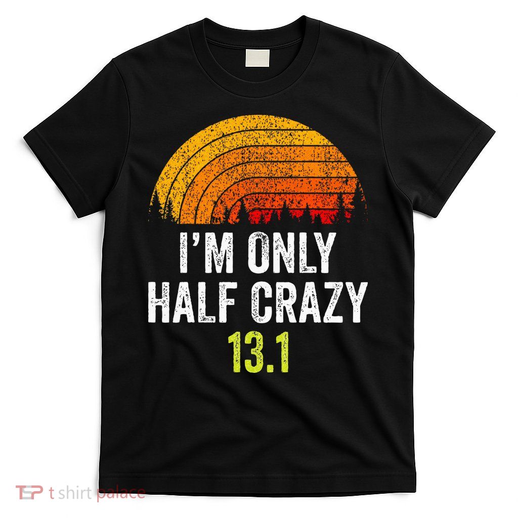 Retro Im Only Half Crazy 13.1 Half Marathon Funny Running T-Shirt