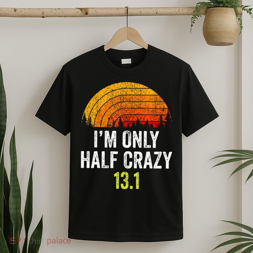 Retro Im Only Half Crazy 13.1 Half Marathon Funny Running T-Shirt