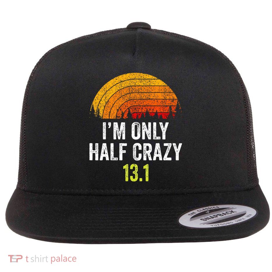 Retro Im Only Half Crazy 13.1 Half Marathon Funny Running Flatbill Hat