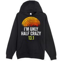 Retro Im Only Half Crazy 13.1 Half Marathon Funny Running Premium Pullover Hoodie