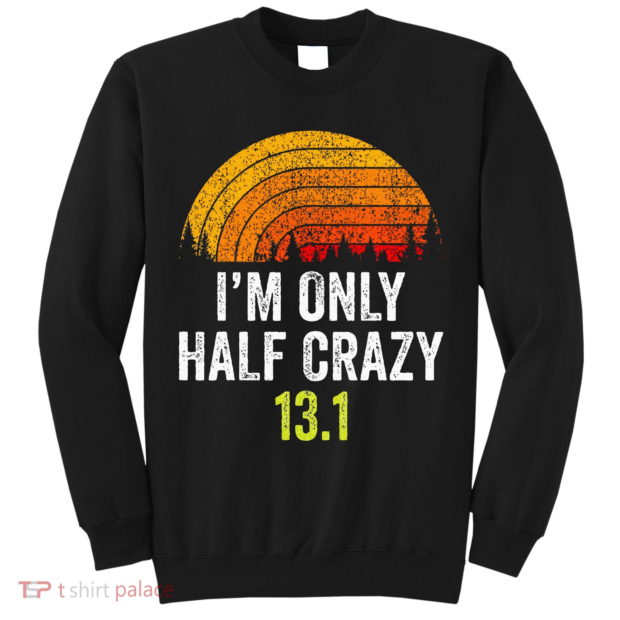Retro Im Only Half Crazy 13.1 Half Marathon Funny Running Tall Sweatshirt