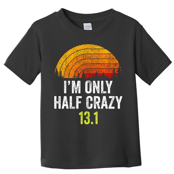 Retro Im Only Half Crazy 13.1 Half Marathon Funny Running Toddler T-Shirt