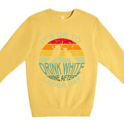 Retro It's Ok To White Wine After Labor Day Cute Gift Premium Crewneck Sweatshirt