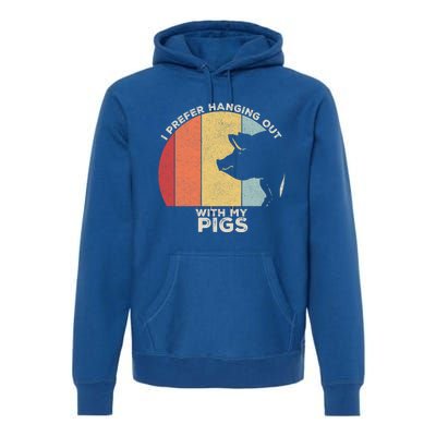 Retro I Prefer Hanging Out With My Pigs Great Gift Pig Farming Cool Gift Premium Hoodie