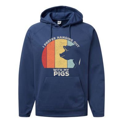 Retro I Prefer Hanging Out With My Pigs Great Gift Pig Farming Cool Gift Performance Fleece Hoodie