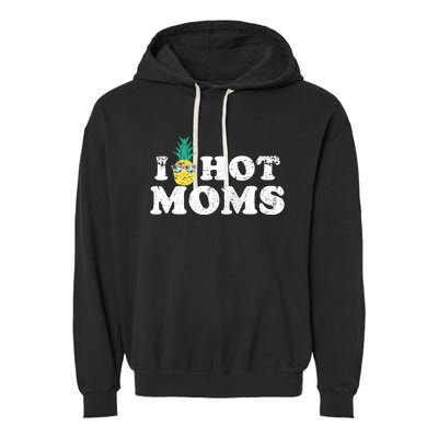 Retro I Pineapple Hot Moms Upside Down I Heart Funny Swinger Garment-Dyed Fleece Hoodie