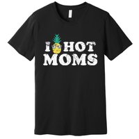 Retro I Pineapple Hot Moms Upside Down I Heart Funny Swinger Premium T-Shirt