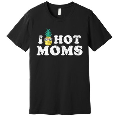 Retro I Pineapple Hot Moms Upside Down I Heart Funny Swinger Premium T-Shirt