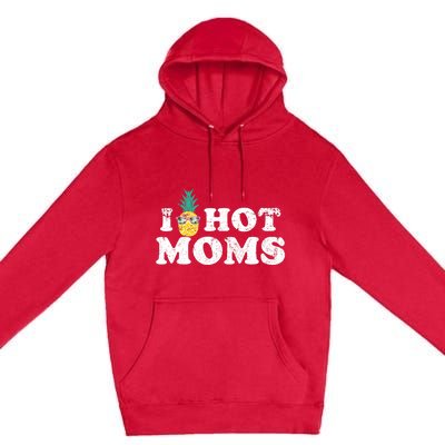 Retro I Pineapple Hot Moms Upside Down I Heart Funny Swinger Premium Pullover Hoodie