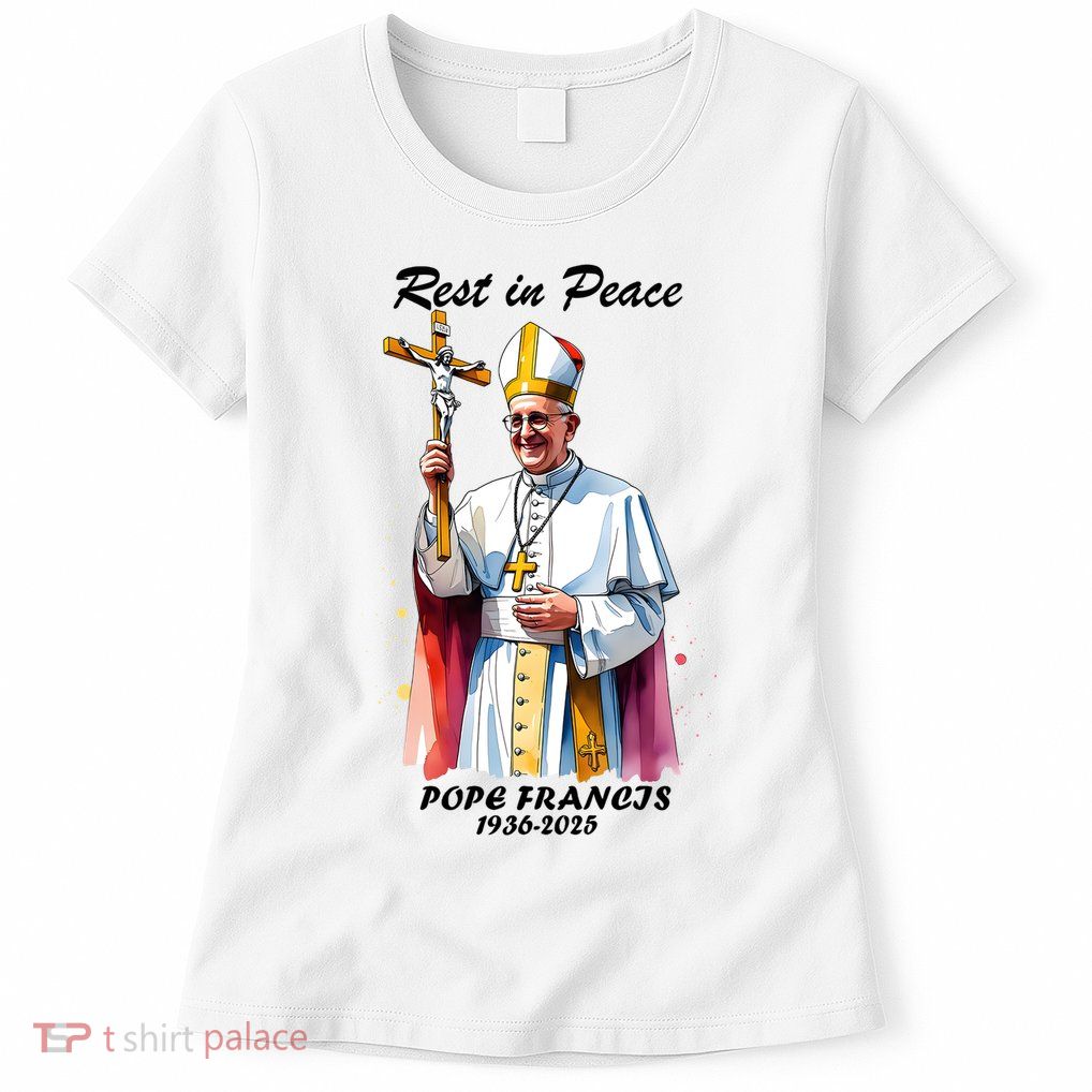 Rest In Peace Pope Francis 1936-2025 Womens T-Shirt
