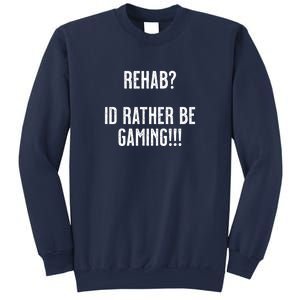 Rehab I'd Rather Be Gaming Sweatshirt