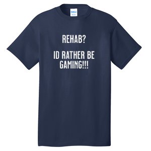 Rehab I'd Rather Be Gaming Tall T-Shirt