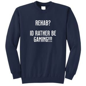 Rehab I'd Rather Be Gaming Tall Sweatshirt