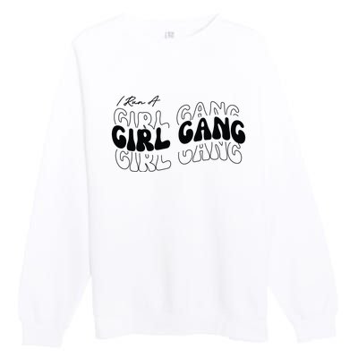 Retro I Run A Girl Gang Premium Crewneck Sweatshirt