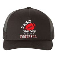 Rugby If Rugby Was Easy TheyD Call It Football Yupoong Adult 5-Panel Trucker Hat