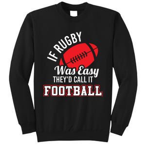 Rugby If Rugby Was Easy TheyD Call It Football Tall Sweatshirt