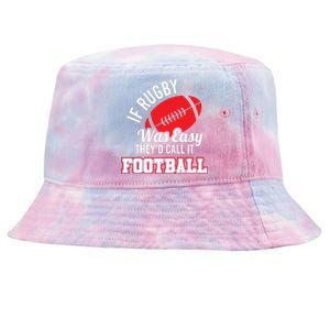 Rugby If Rugby Was Easy TheyD Call It Football Tie-Dyed Bucket Hat