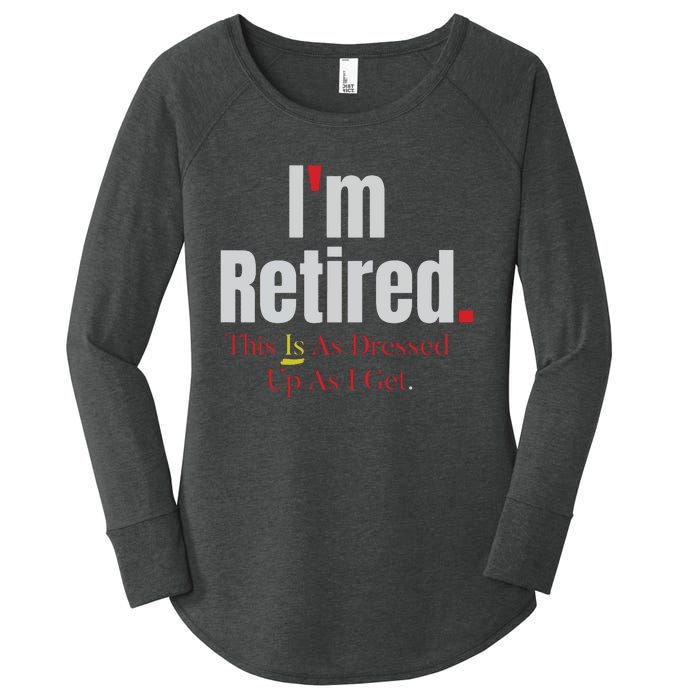 Retirement Im Retired This Is A Dress Up As I Get Women's Perfect Tri Tunic Long Sleeve Shirt