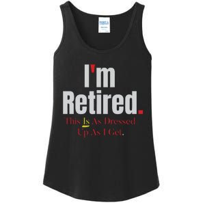 Retirement Im Retired This Is A Dress Up As I Get Ladies Essential Tank