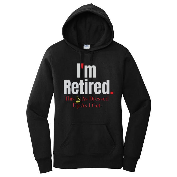 Retirement Im Retired This Is A Dress Up As I Get Women's Pullover Hoodie