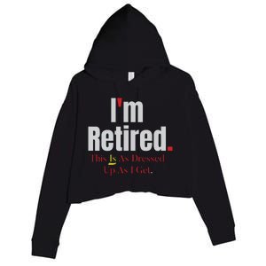 Retirement Im Retired This Is A Dress Up As I Get Crop Fleece Hoodie