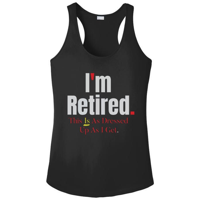 Retirement Im Retired This Is A Dress Up As I Get Ladies PosiCharge Competitor Racerback Tank