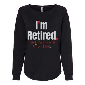 Retirement Im Retired This Is A Dress Up As I Get Womens California Wash Sweatshirt