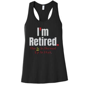 Retirement Im Retired This Is A Dress Up As I Get Women's Racerback Tank