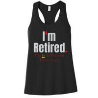 Retirement Im Retired This Is A Dress Up As I Get Women's Racerback Tank